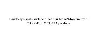 Landscape scale surface albedo in Idaho/Montana from 2000-2010 MCD43A products