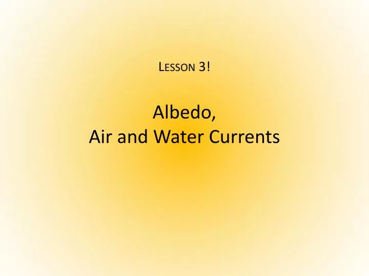 lesson 3 albedo air and water currents
