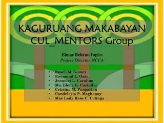 KAGURUANG MAKABAYAN CUL_MENTORS Group Elmar Beltran Ingles Project Director, NCCA