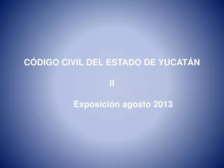c digo civil del estado de yucat n ii exposici n agosto 2013