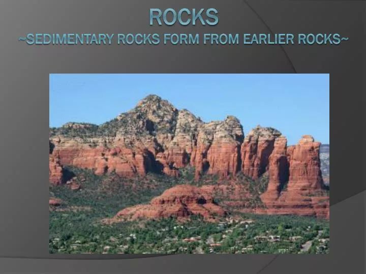rocks sedimentary rocks form from earlier rocks