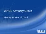 WAOL Advisory Group Meeting Summary - October 17, 2011 - slide 1