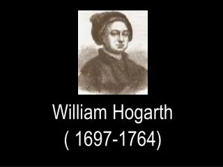 William Hogarth ( 1697-1764)