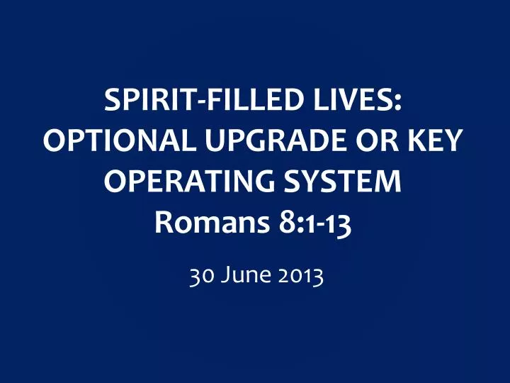spirit filled lives optional upgrade or key operating system romans 8 1 13