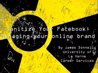 Sanitize Your Facebook: Managing your o nline b rand