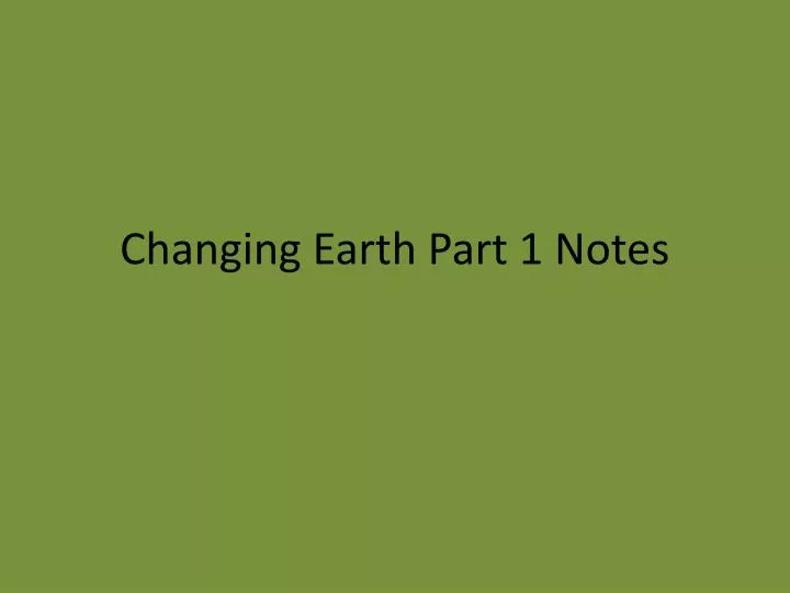 changing earth part 1 notes