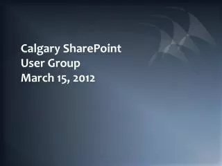 Calgary SharePoint User Group March 15, 2012