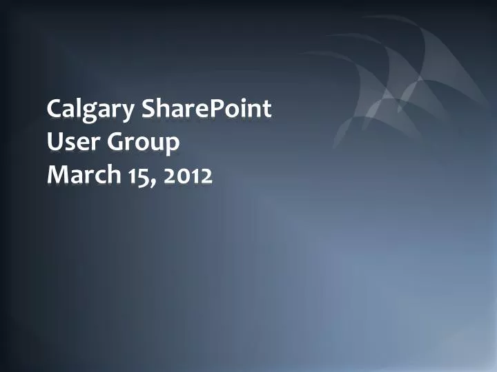 calgary sharepoint user group march 15 2012