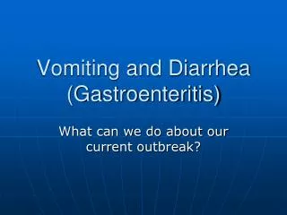 Vomiting and Diarrhea (Gastroenteritis)