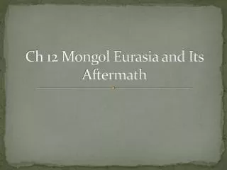 Ch 12 Mongol Eurasia and Its Aftermath