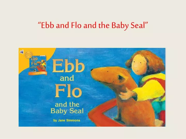 ebb and flo and the baby seal