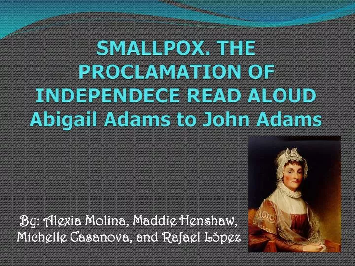smallpox the proclamation of independece read aloud abigail adams to john adams