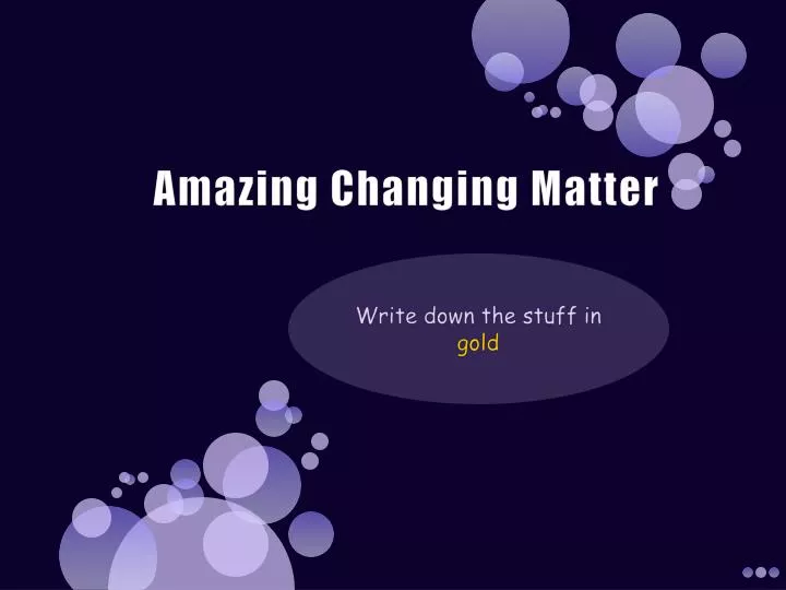 amazing changing matter