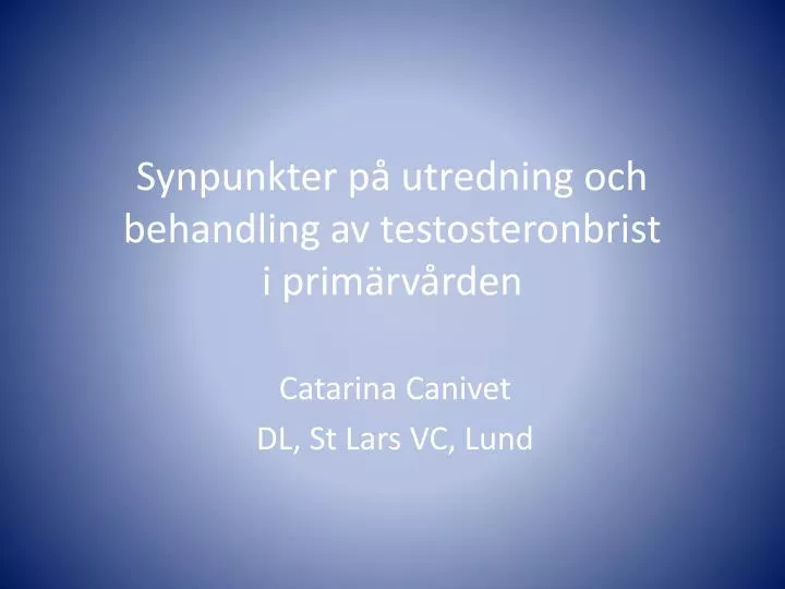 synpunkter p utredning och behandling av testosteronbrist i prim rv rden