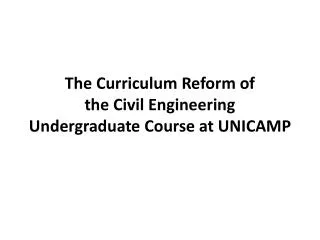 The Curriculum Reform of the Civil Engineering Undergraduate Course at UNICAMP