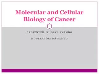 Molecular and Cellular Biology of Cancer