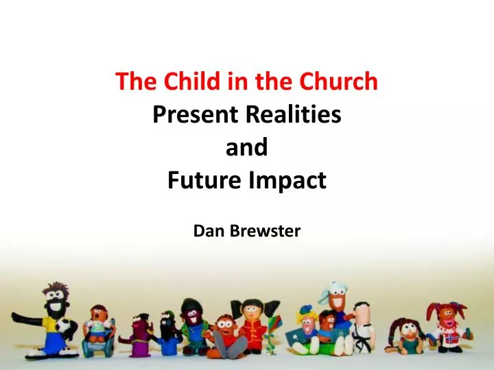 the child in the church present realities and future impact dan brewster