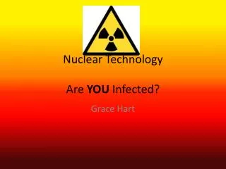 Nuclear Technology Are YOU I nfected?