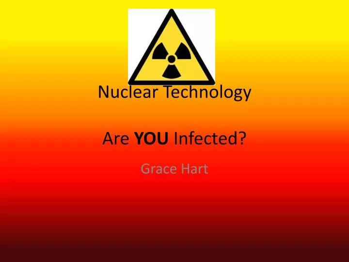 nuclear technology are you i nfected