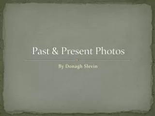 Past &amp; Present Photos
