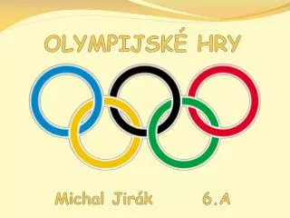 OLYMPIJSKÉ HRY Michal Jirák 6.A