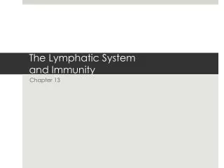 T he Lymphatic System and Immunity