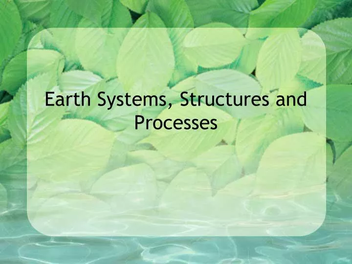 earth systems structures and processes