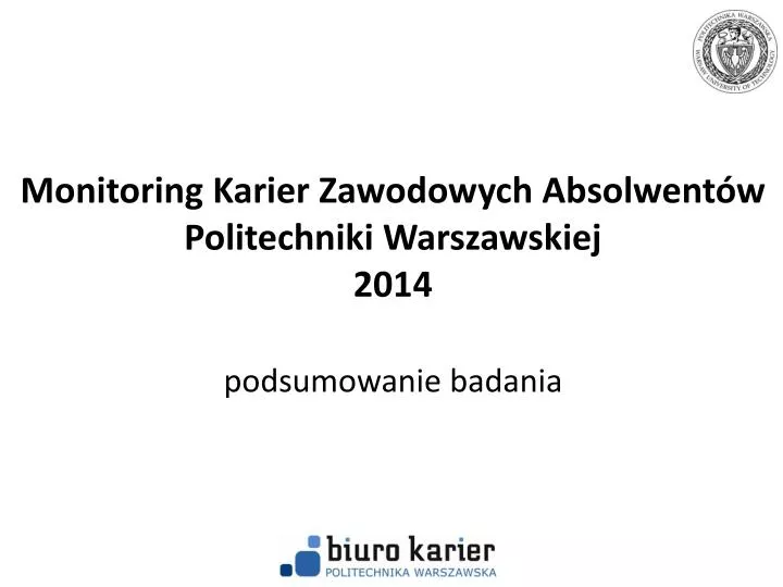 monitoring karier zawodowych absolwent w politechniki warszawskiej 2014 podsumowanie badania