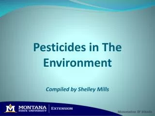 Pesticides in The Environment Compiled by Shelley Mills