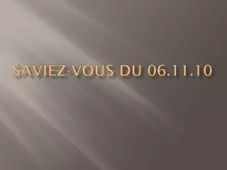 saviez vous du 06 11 10