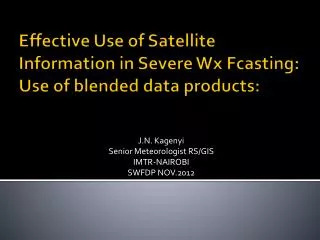 Effective Use of Satellite Information in Severe Wx Fcasting : Use of blended data products: