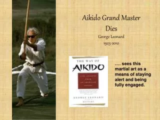 Aikido Grand Master Dies George Leonard 1923-2010