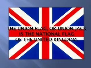The Union Flag, or Union Jack is the national flag of the United Kingdom .