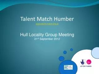 Talent Match Humber talent-match.uk Hull Locality Group Meeting 21 st September 2012