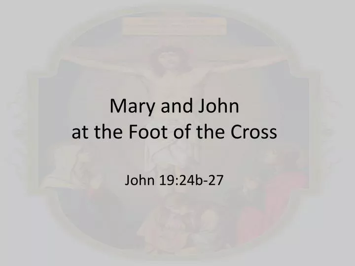 mary and john at the foot of the cross