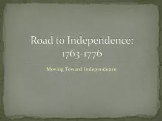 Road to Independence: 1763-1776