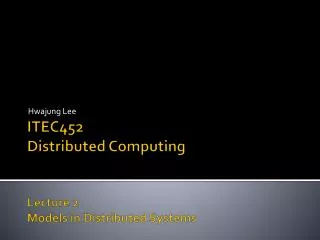 ITEC452 Distributed Computing Lecture 2 Models in Distributed Systems