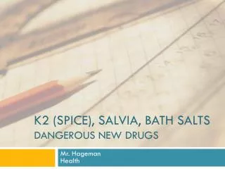 K2 (Spice), Salvia, Bath Salts Dangerous New Drugs