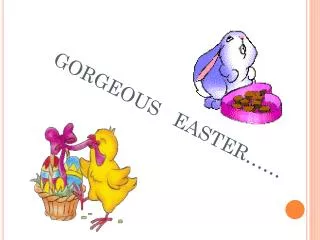 GORGEOUS EASTER……