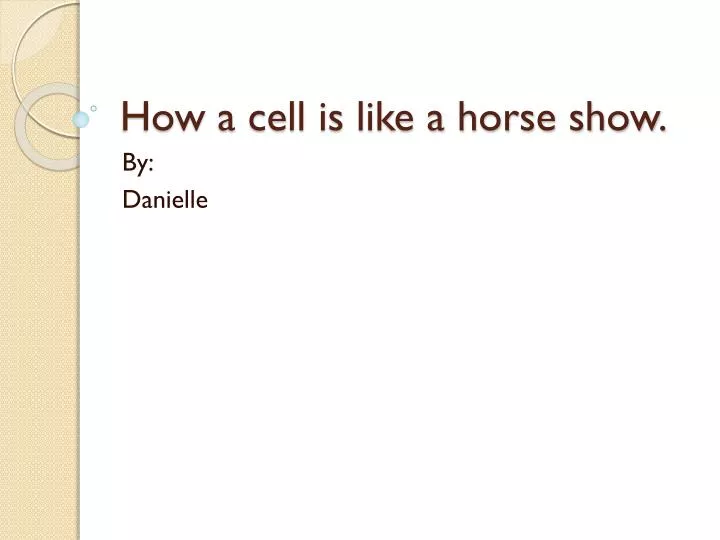 how a cell is like a horse show