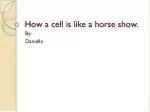 How a cell is like a horse show.