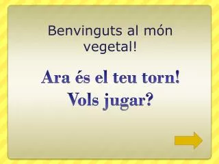 Ara és el teu torn! Vols jugar?