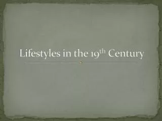 Lifestyles in the 19 th Century