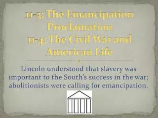 11- 3 : The Emancipation Proclamation 11-4: The Civil War and American Life