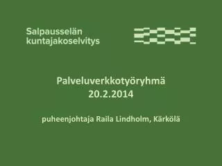 palveluverkkoty ryhm 20 2 2014 puheenjohtaja raila lindholm k rk l