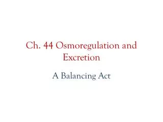 Ch. 44 Osmoregulation and Excretion