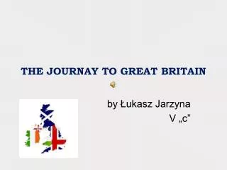 THE JOURNAY TO GREAT BRITAIN