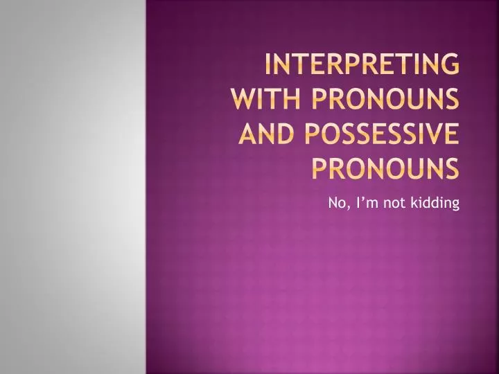 interpreting with pronouns and possessive pronouns