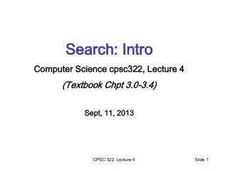 Search: Intro Computer Science cpsc322, Lecture 4 (Textbook Chpt 3.0-3.4) Sept, 11, 2013