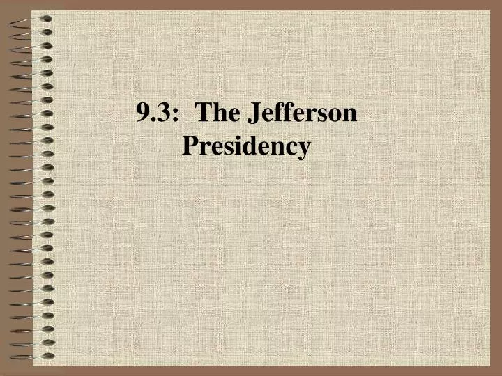 9 3 the jefferson presidency